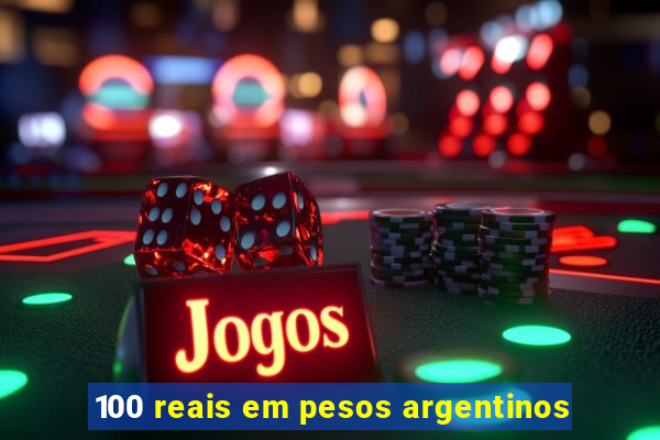 100 reais em pesos argentinos